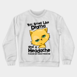 You Smell Like Drama And A Headache Please Get Away From Mee Crewneck Sweatshirt